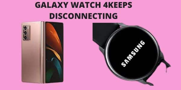 galaxy watch 4 keeps disconnecting from phone