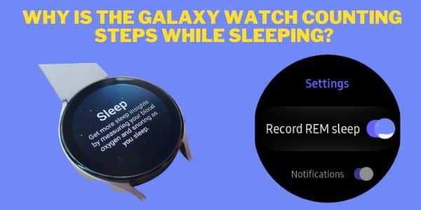 Galaxy Watch Counting Steps While Sleeping