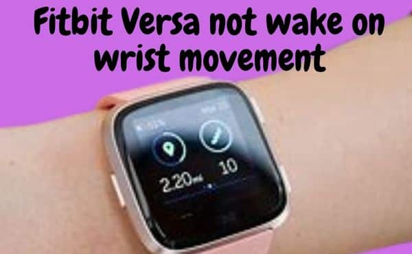 Fitbit Versa wont turn on with wrist movement