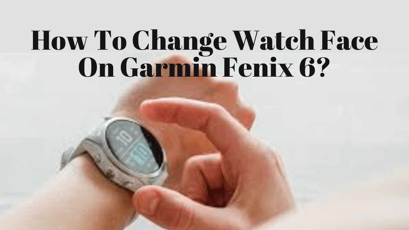 how-to-change-watch-face-on-garmin-fenix-6
