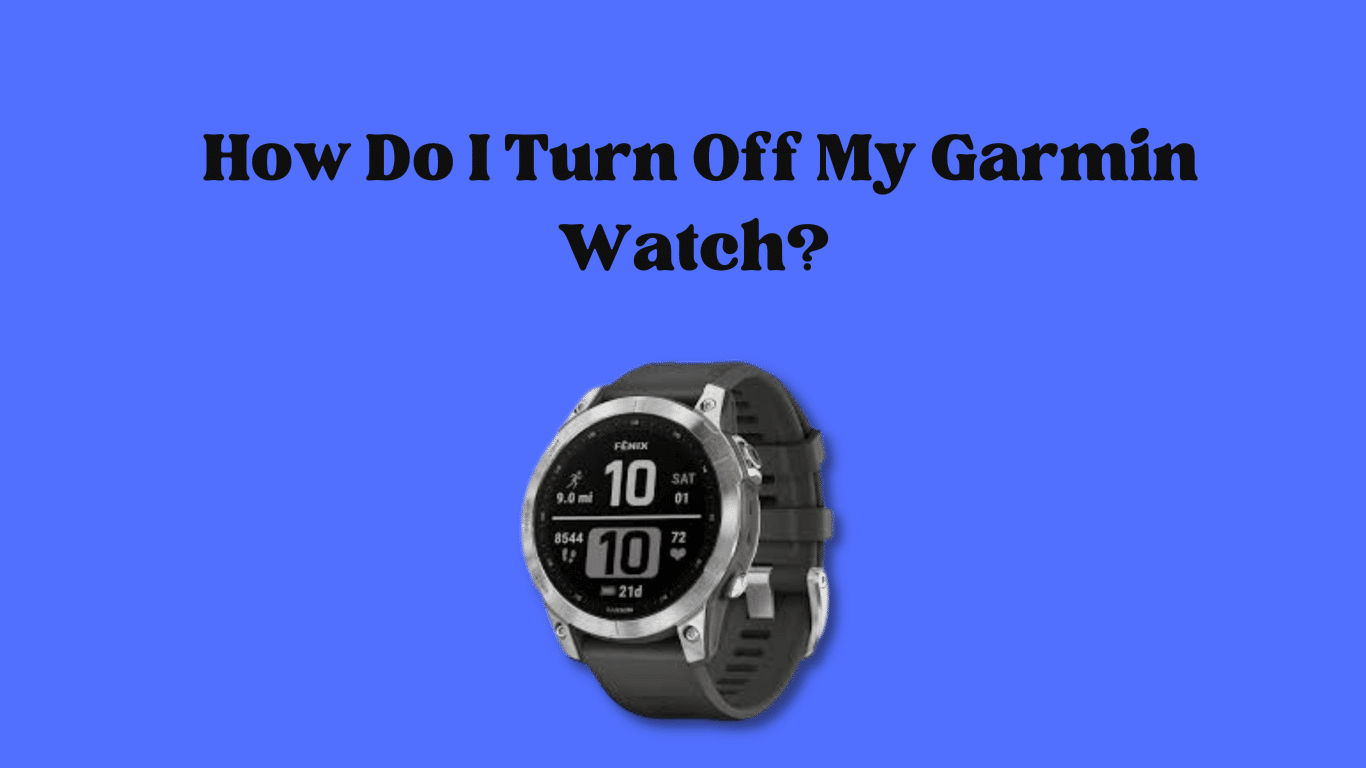 how-do-i-turn-off-my-garmin-watch