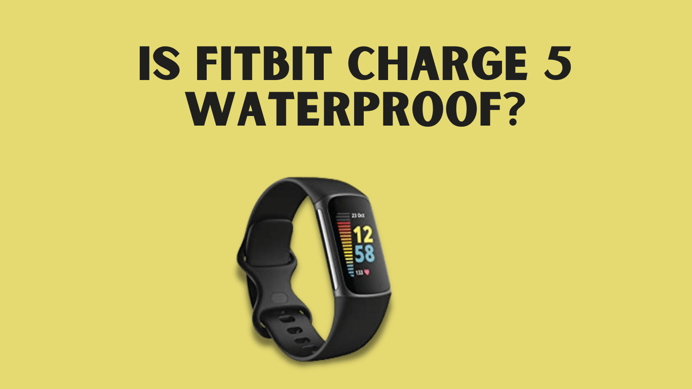 is-fitbit-charge-5-waterproof