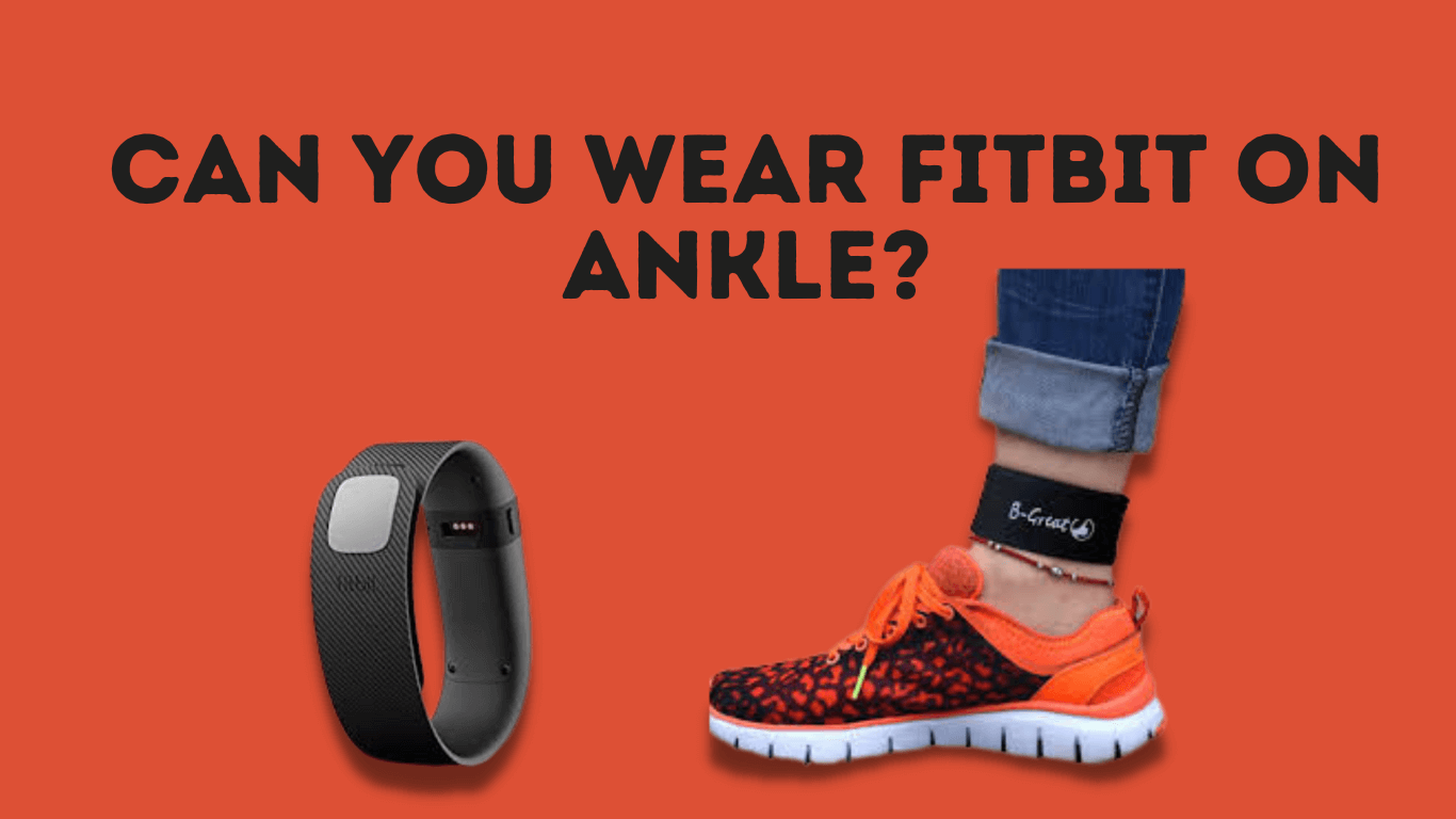 can-you-wear-fitbit-on-ankle